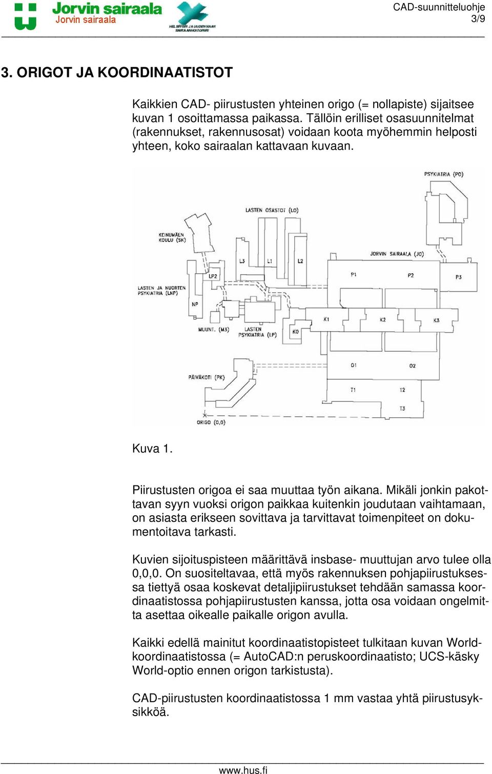 Mikäli jonkin pakottavan syyn vuoksi origon paikkaa kuitenkin joudutaan vaihtamaan, on asiasta erikseen sovittava ja tarvittavat toimenpiteet on dokumentoitava tarkasti.