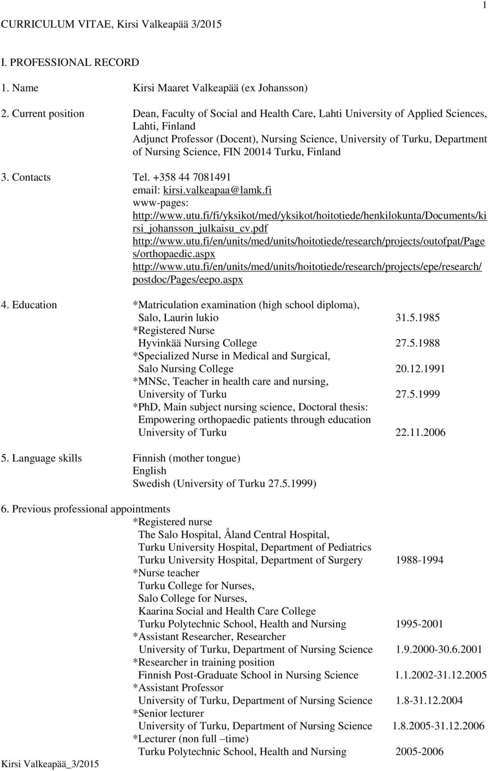 Science, FIN 20014 Turku, Finland 3. Contacts Tel. +358 44 7081491 email: kirsi.valkeapaa@lamk.fi www-pages: http://www.utu.