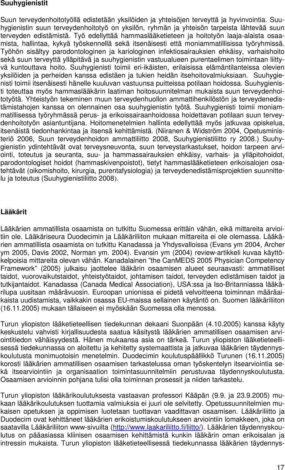 Työ edellyttää hammaslääketieteen ja hoitotyön laaja-alaista osaamista, hallintaa, kykyä työskennellä sekä itsenäisesti että moniammatillisissa työryhmissä.