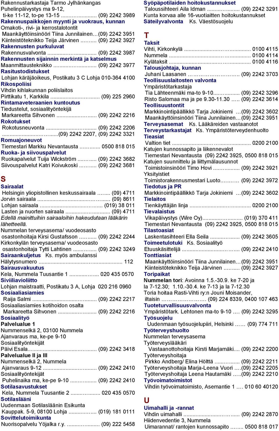 ..... (09) 2242 3987 Rakennusten sijainnin merkintä ja katselmus Maanmittausteknikko.