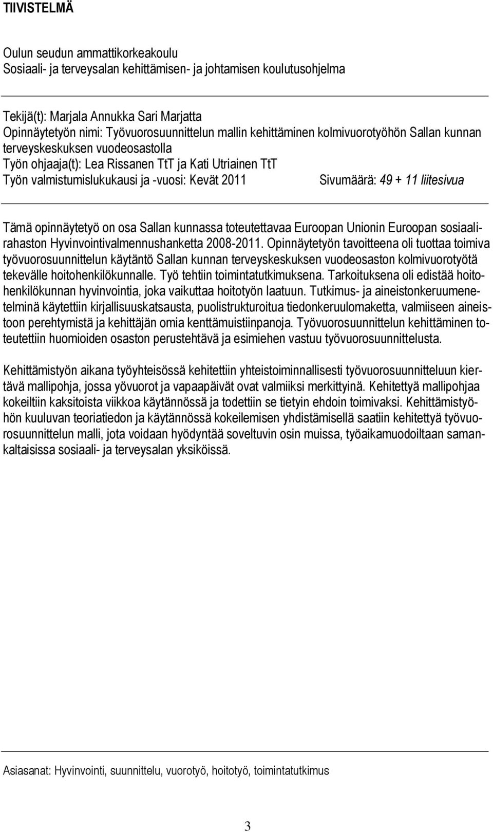 liitesivua Tämä opinnäytetyö on osa Sallan kunnassa toteutettavaa Euroopan Unionin Euroopan sosiaalirahaston Hyvinvointivalmennushanketta 008-0.