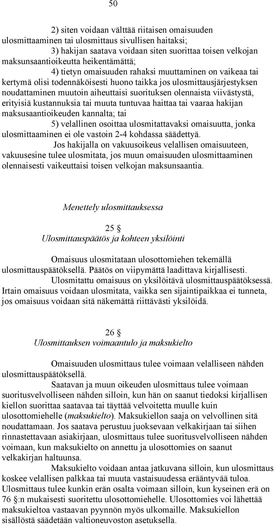 erityisiä kustannuksia tai muuta tuntuvaa haittaa tai vaaraa hakijan maksusaantioikeuden kannalta; tai 5) velallinen osoittaa ulosmitattavaksi omaisuutta, jonka ulosmittaaminen ei ole vastoin 2-4