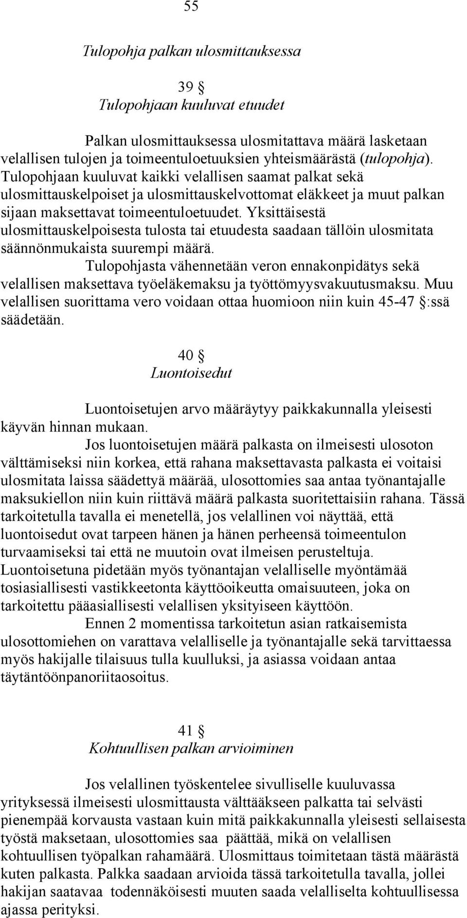 Yksittäisestä ulosmittauskelpoisesta tulosta tai etuudesta saadaan tällöin ulosmitata säännönmukaista suurempi määrä.