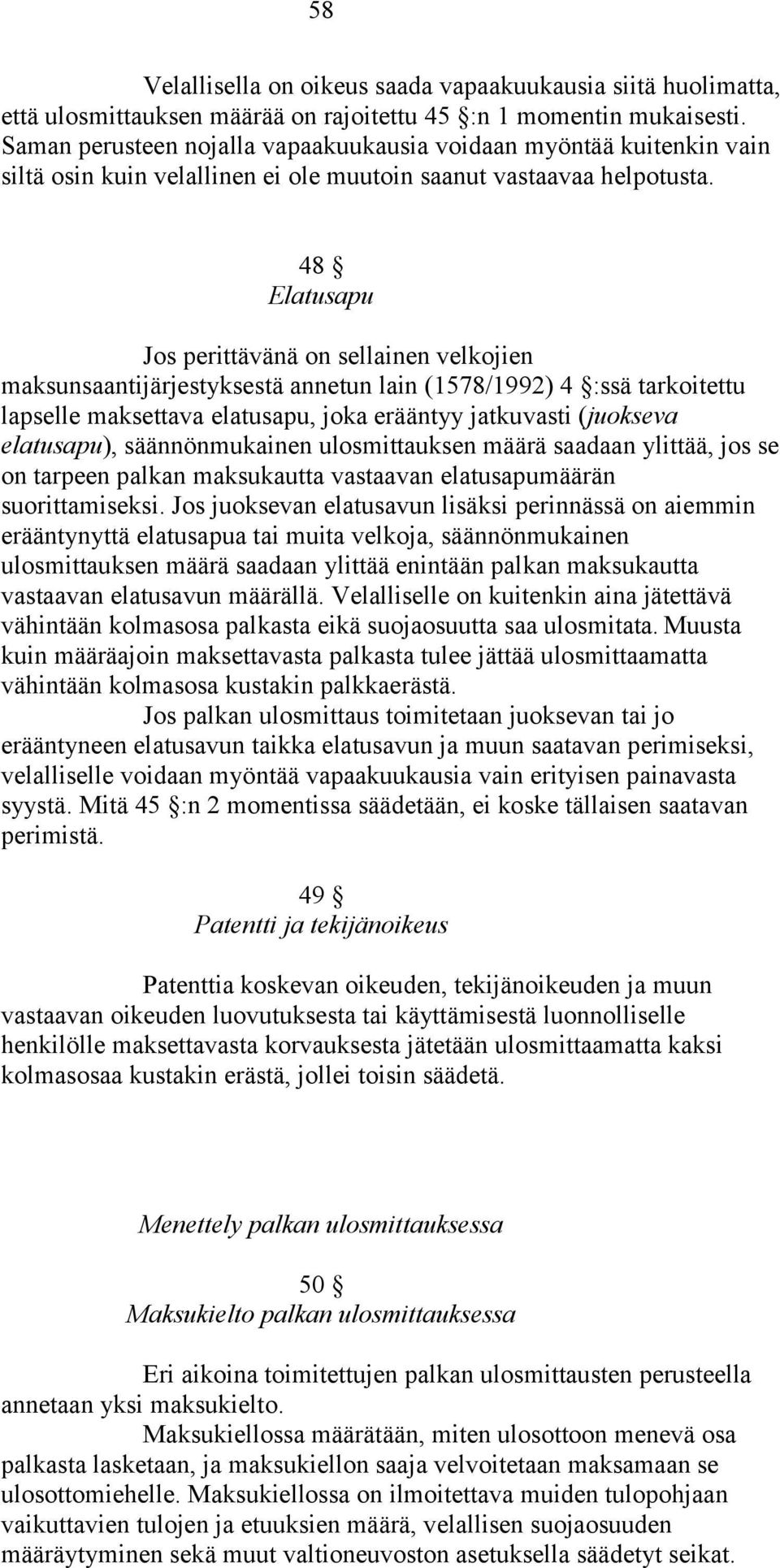 48 Elatusapu Jos perittävänä on sellainen velkojien maksunsaantijärjestyksestä annetun lain (1578/1992) 4 :ssä tarkoitettu lapselle maksettava elatusapu, joka erääntyy jatkuvasti (juokseva