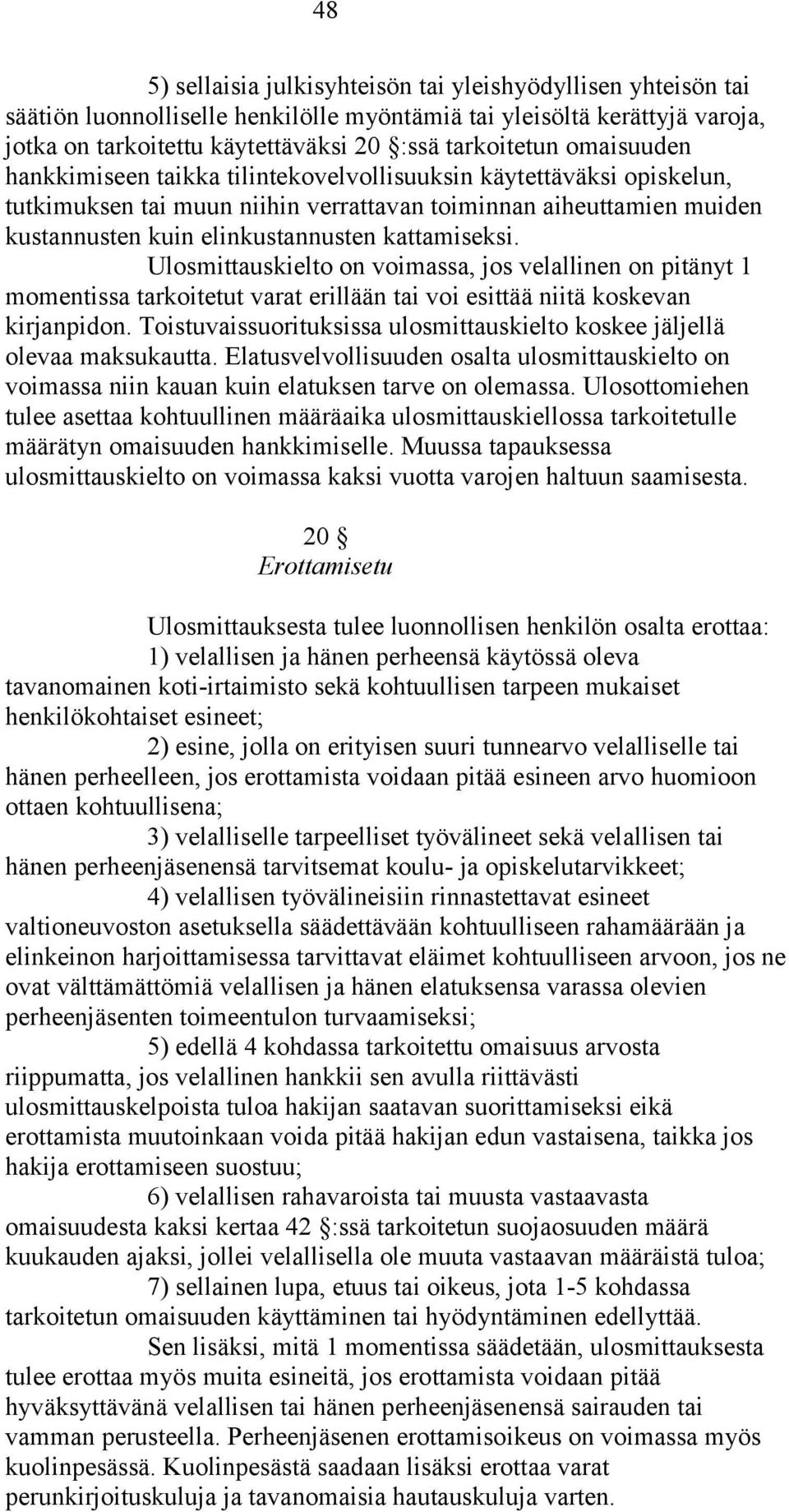 Ulosmittauskielto on voimassa, jos velallinen on pitänyt 1 momentissa tarkoitetut varat erillään tai voi esittää niitä koskevan kirjanpidon.