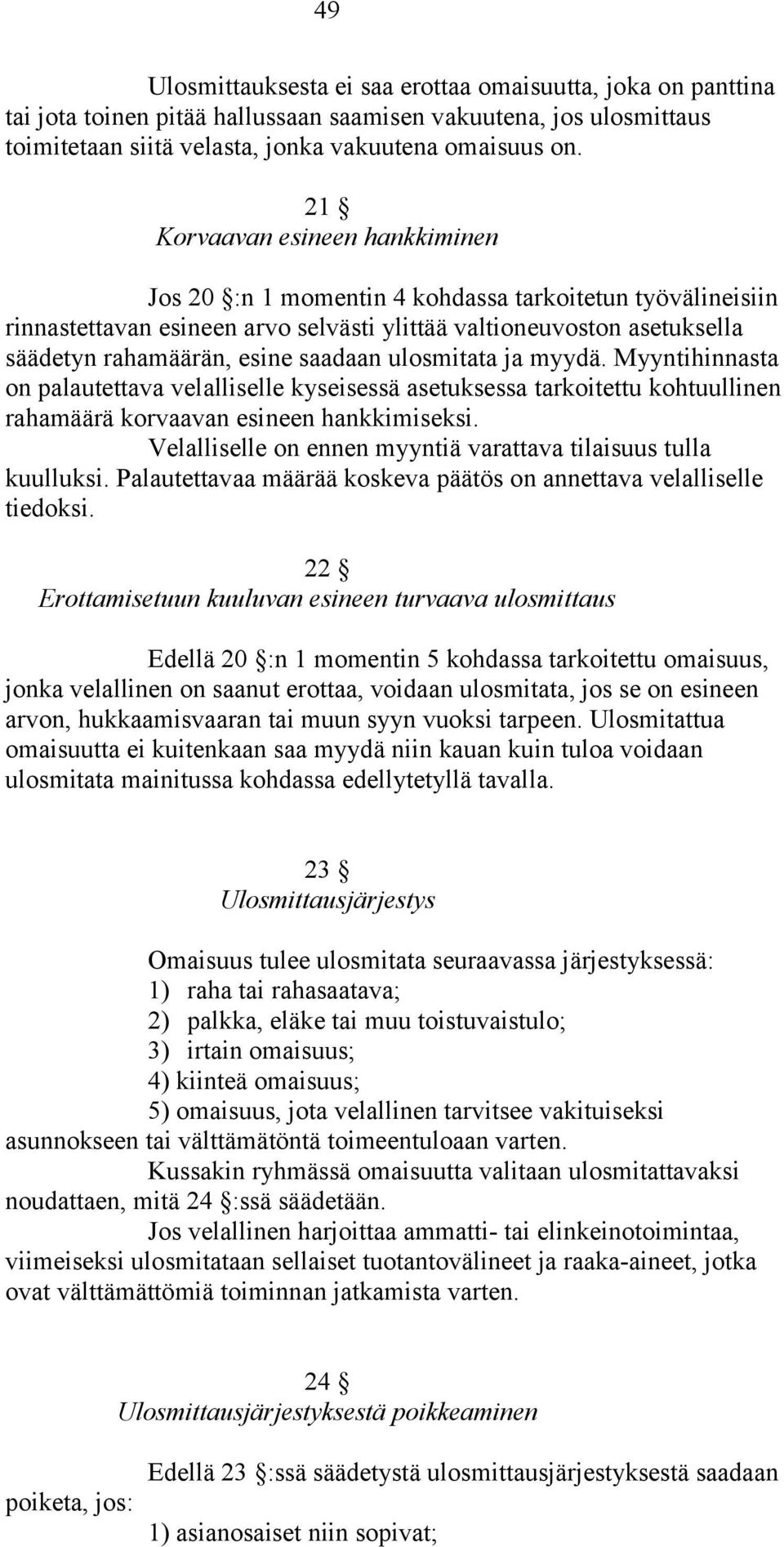 ulosmitata ja myydä. Myyntihinnasta on palautettava velalliselle kyseisessä asetuksessa tarkoitettu kohtuullinen rahamäärä korvaavan esineen hankkimiseksi.