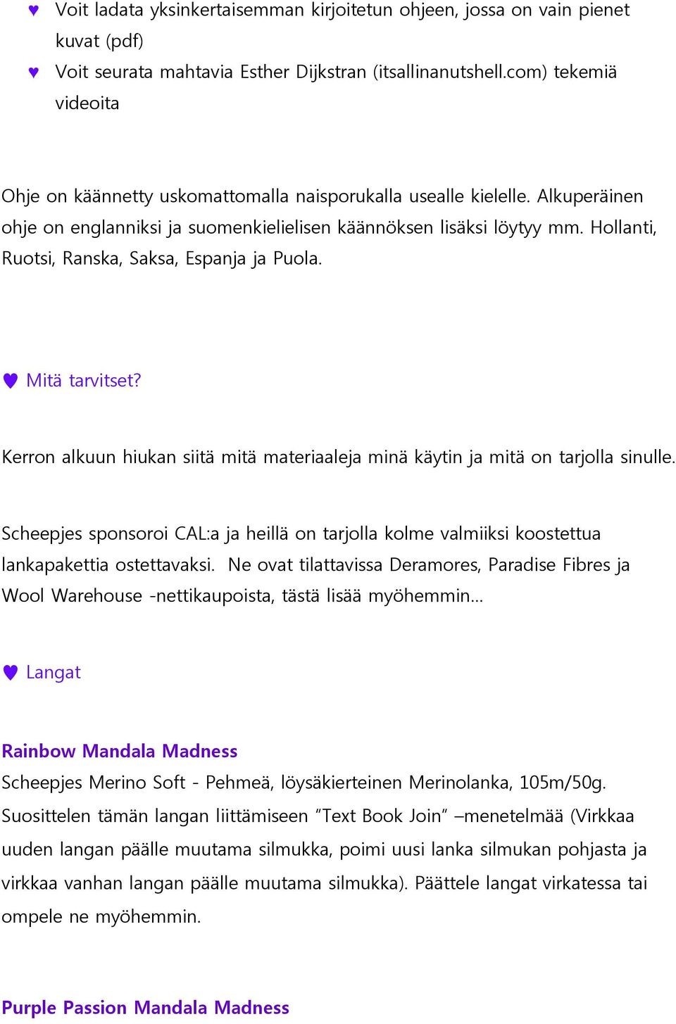 Hollanti, Ruotsi, Ranska, Saksa, Espanja ja Puola. Mitä tarvitset? Kerron alkuun hiukan siitä mitä materiaaleja minä käytin ja mitä on tarjolla sinulle.