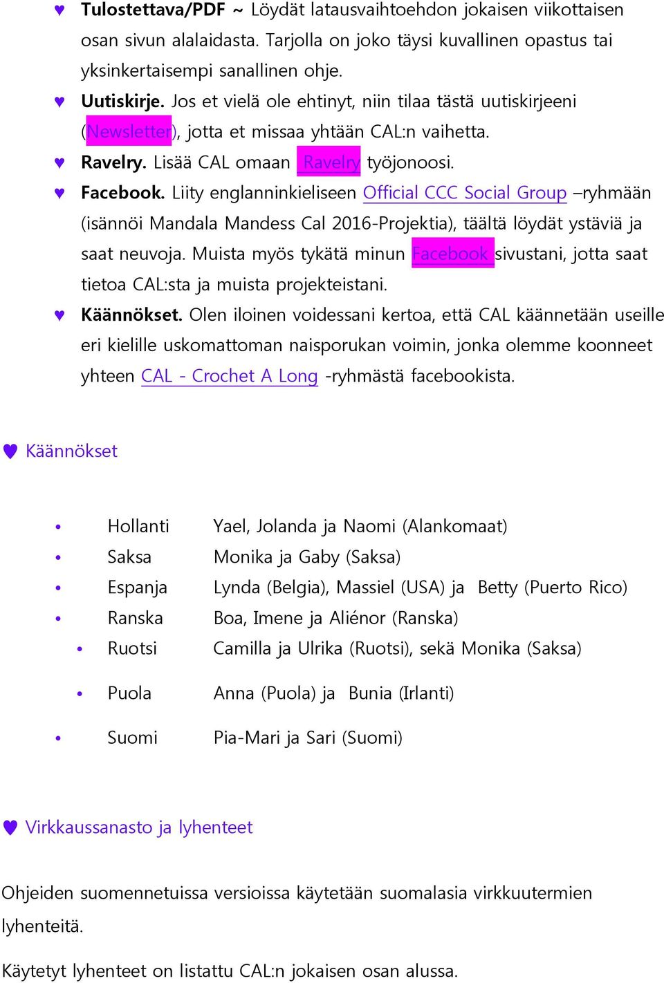 Liity englanninkieliseen Official CCC Social Group ryhmään (isännöi Mandala Mandess Cal 2016-Projektia), täältä löydät ystäviä ja saat neuvoja.