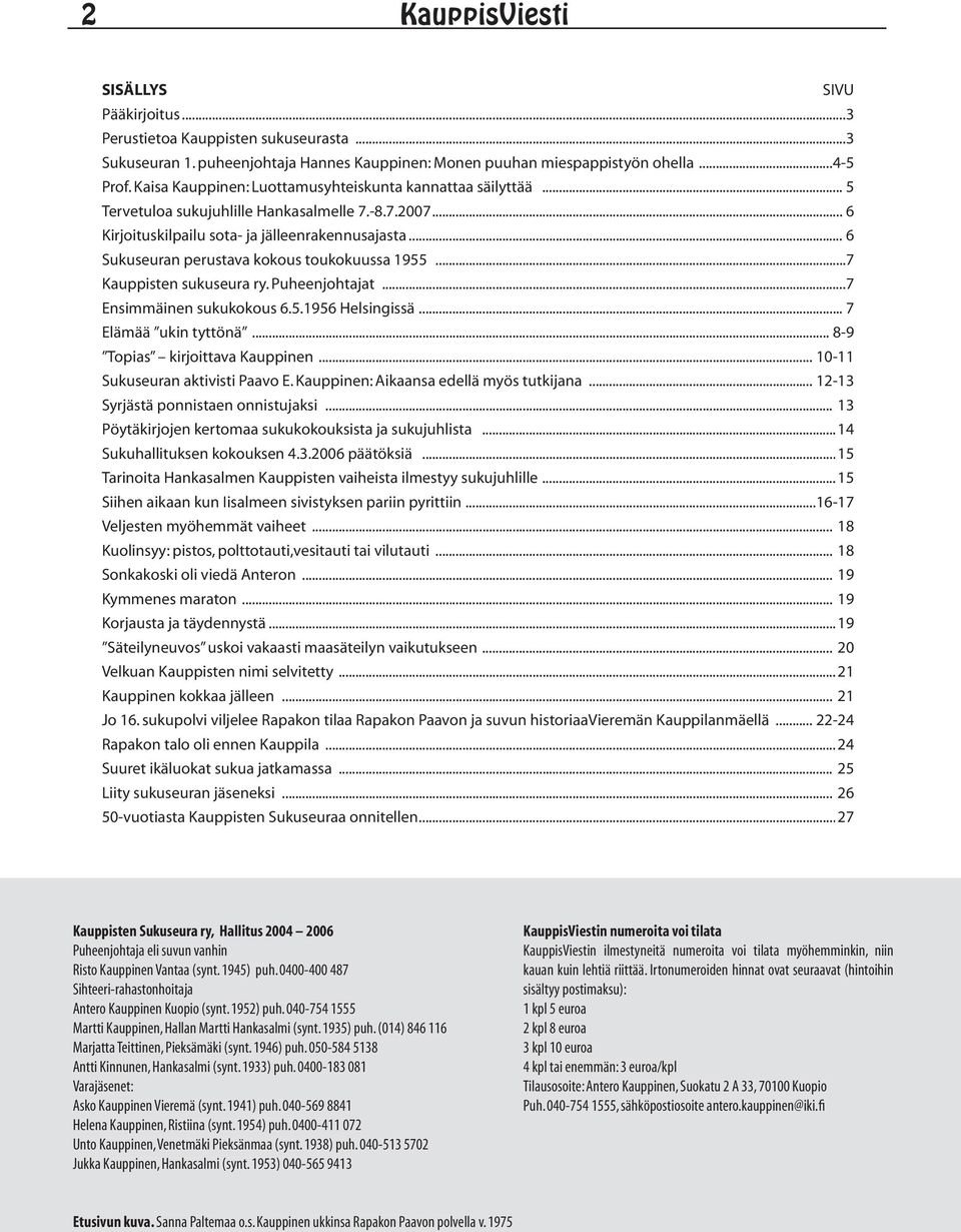 .. 6 Sukuseuran perustava kokous toukokuussa 1955...7 Kauppisten sukuseura ry. Puheenjohtajat...7 Ensimmäinen sukukokous 6.5.1956 Helsingissä... 7 Elämää ukin tyttönä.