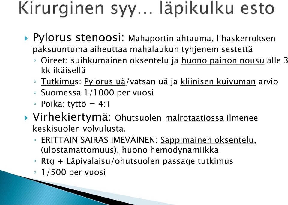 per vuosi Poika: tyttö = 4:1 Virhekiertymä: Ohutsuolen malrotaatiossa ilmenee keskisuolen volvulusta.