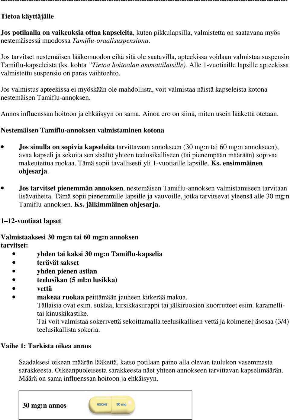 Jos tarvitset nestemäisen lääkemuodon eikä sitä ole saatavilla, apteekissa voidaan valmistaa suspensio Tamiflu-kapseleista (ks. kohta Tietoa hoitoalan ammattilaisille).