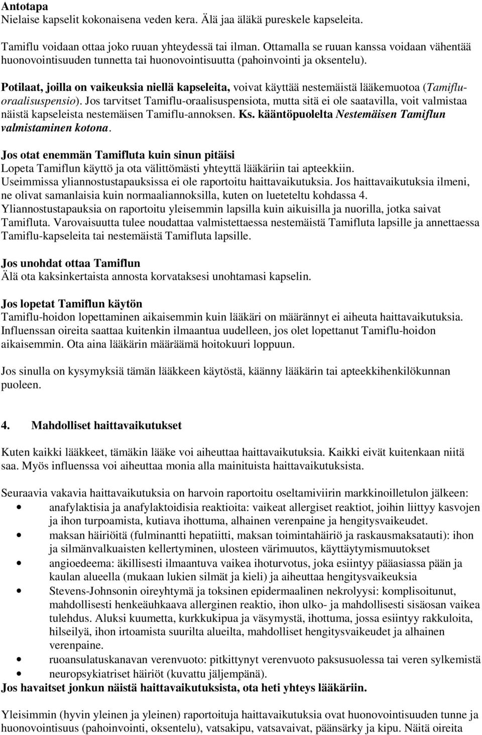 Potilaat, joilla on vaikeuksia niellä kapseleita, voivat käyttää nestemäistä lääkemuotoa (Tamifluoraalisuspensio).