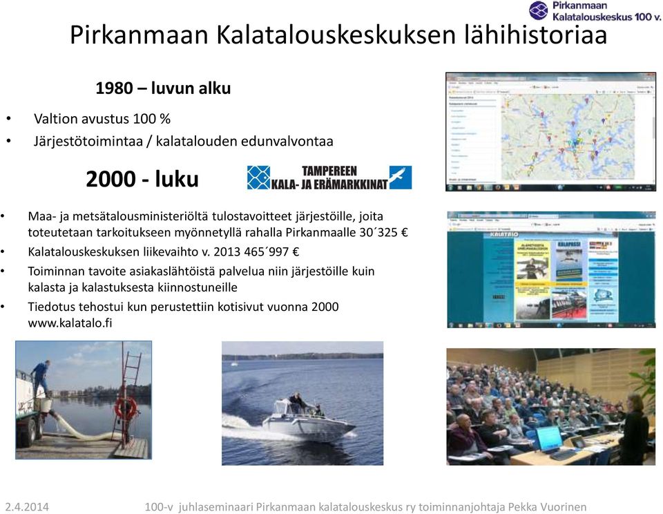 myönnetyllä rahalla Pirkanmaalle 30 325 Kalatalouskeskuksen liikevaihto v.