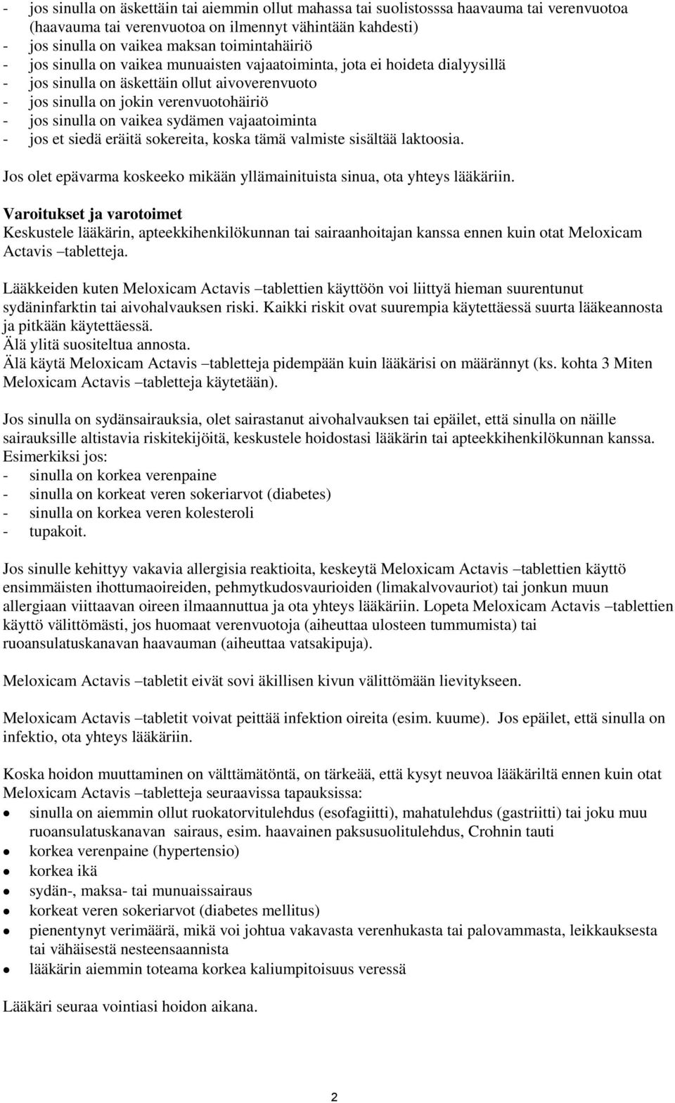 vajaatoiminta - jos et siedä eräitä sokereita, koska tämä valmiste sisältää laktoosia. Jos olet epävarma koskeeko mikään yllämainituista sinua, ota yhteys lääkäriin.