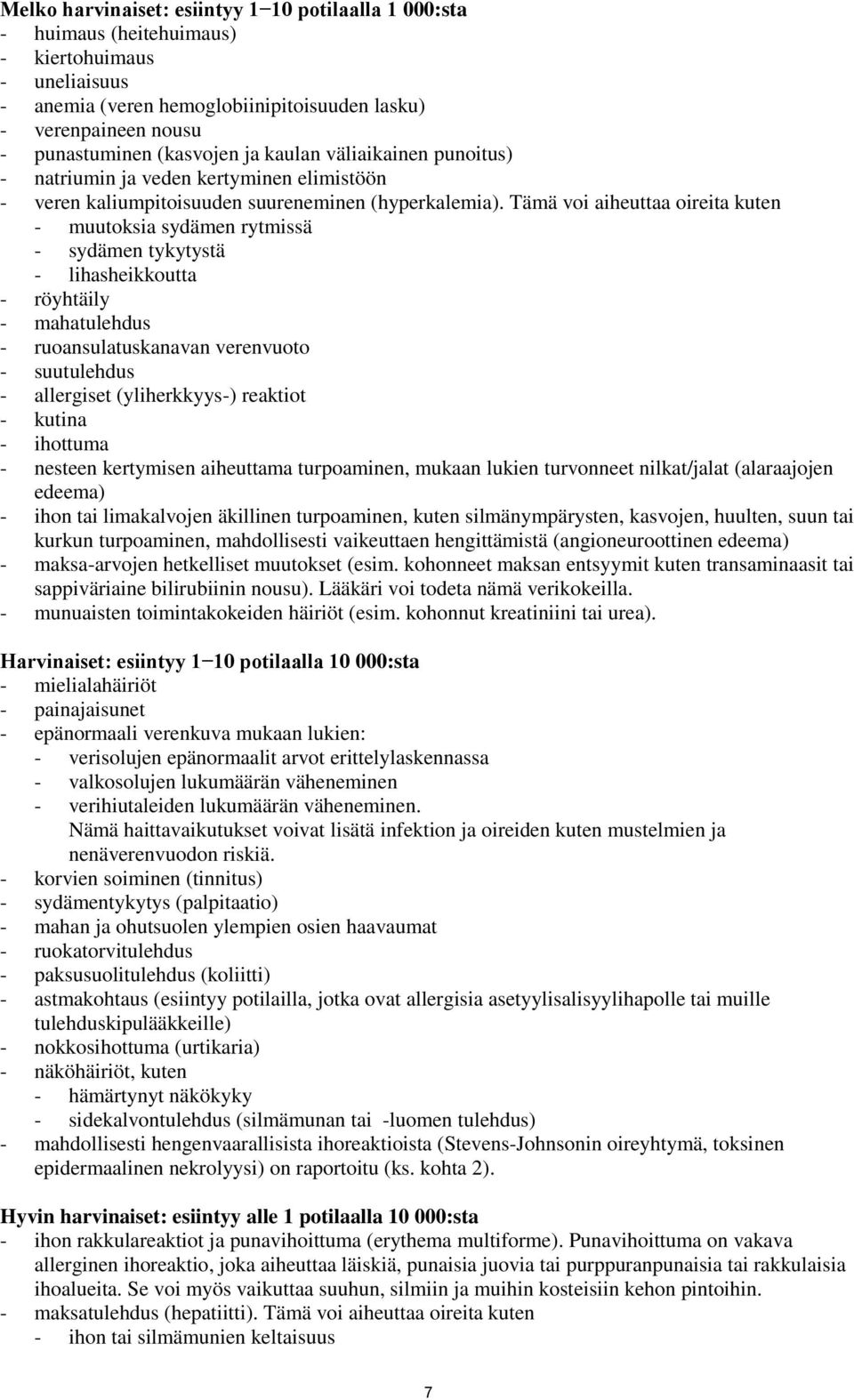 Tämä voi aiheuttaa oireita kuten - muutoksia sydämen rytmissä - sydämen tykytystä - lihasheikkoutta - röyhtäily - mahatulehdus - ruoansulatuskanavan verenvuoto - suutulehdus - allergiset