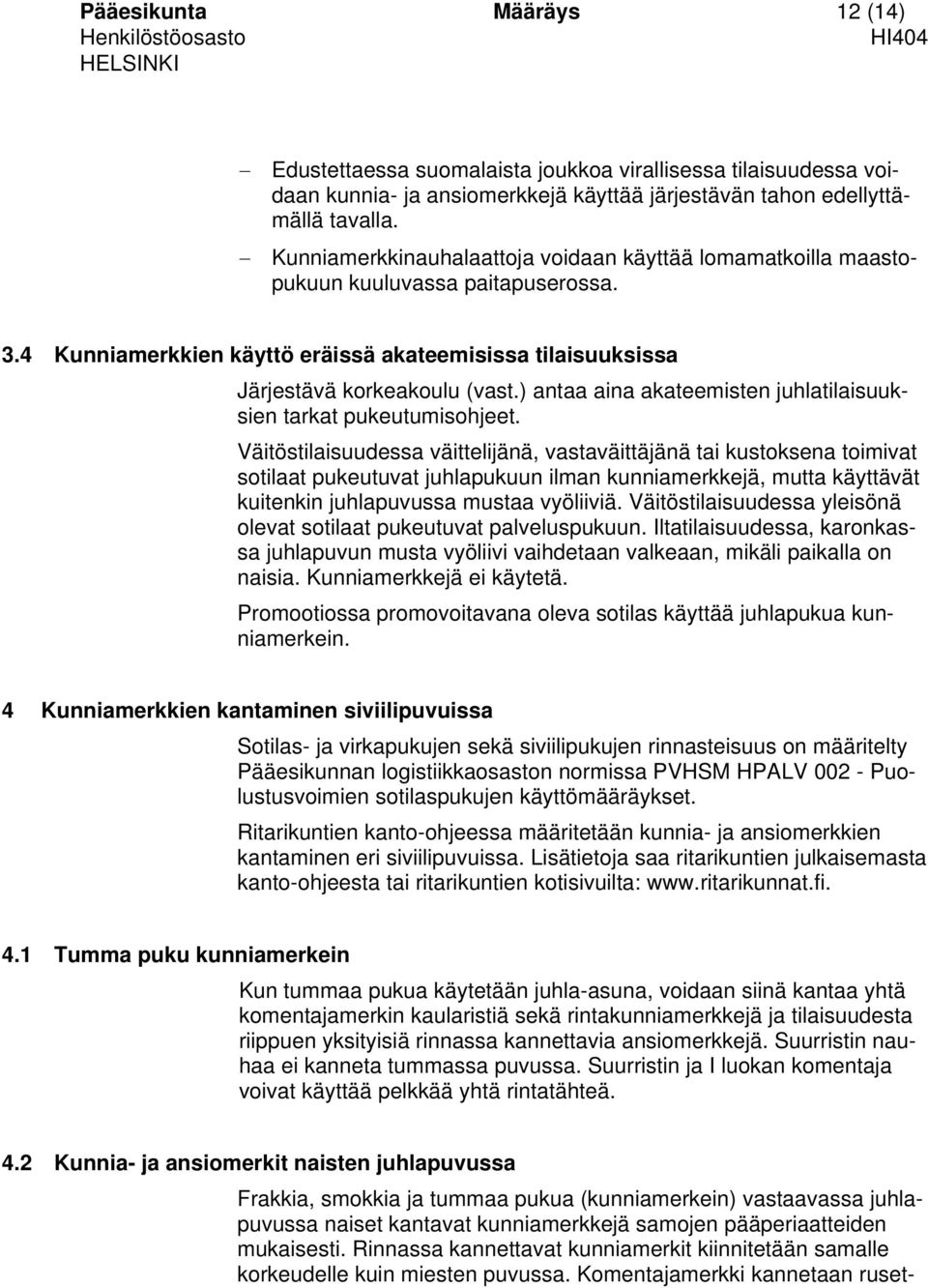 ) antaa aina akateemisten juhlatilaisuuksien tarkat pukeutumisohjeet.