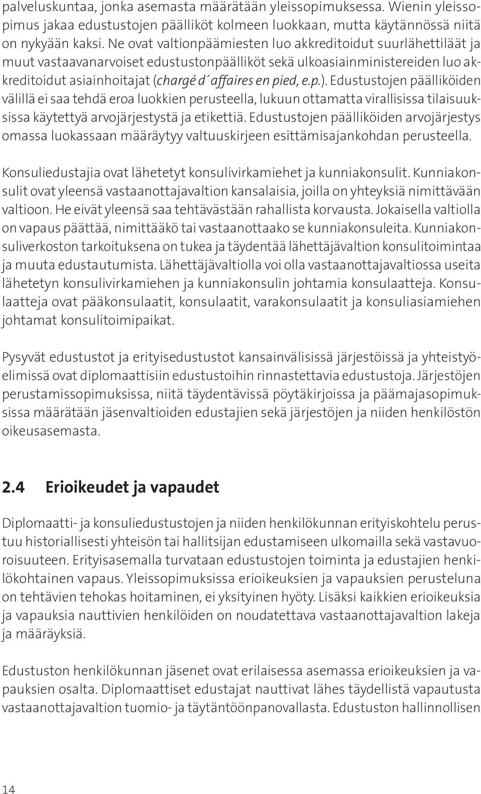 Edustustojen päälliköiden välillä ei saa tehdä eroa luokkien perusteella, lukuun ottamatta virallisissa tilaisuuksissa käytettyä arvojärjestystä ja etikettiä.