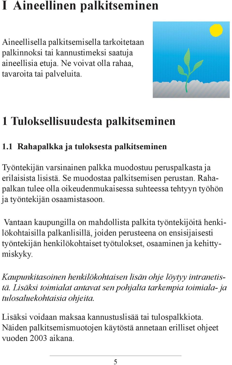 Rahapalkan tulee olla oikeudenmukaisessa suhteessa tehtyyn työhön ja työntekijän osaamistasoon.