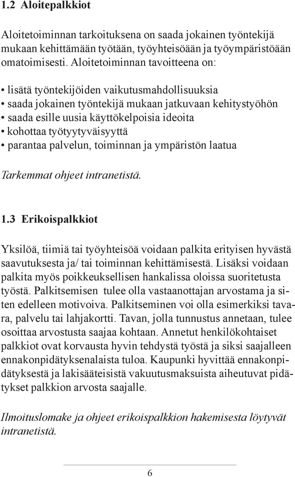 työtyytyväisyyttä parantaa palvelun, toiminnan ja ympäristön laatua Tarkemmat ohjeet intranetistä. 1.