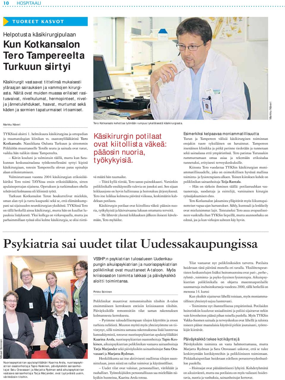 Markku Näveri Markku Näveri Tero Kotkansalo kehottaa lyömään rumpua tyksiläisestä käsikirurgiasta. TYKSissä aloitti 1. helmikuuta käsikirurgina ja ortopedian ja traumatologian klinikan vs.