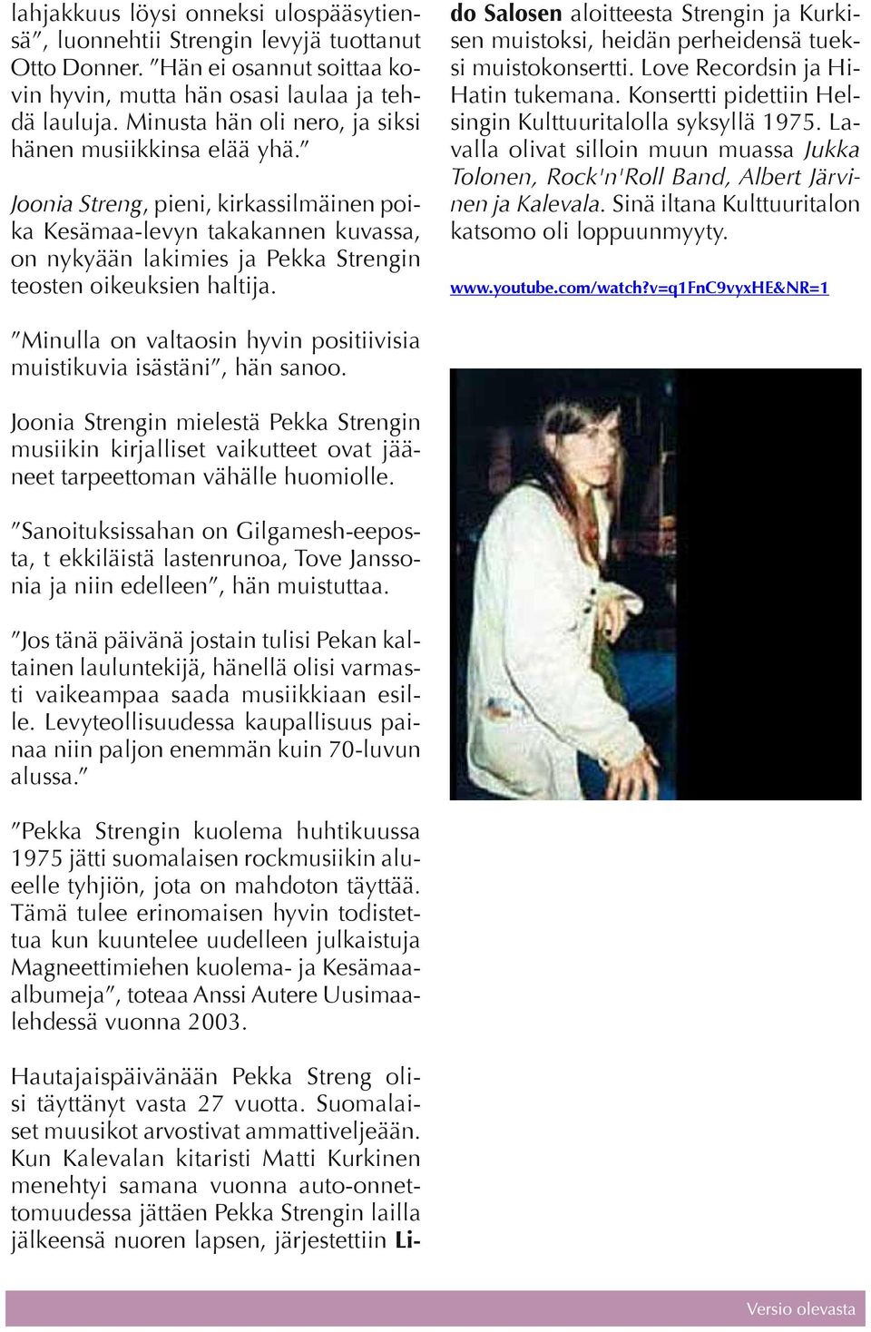 Joonia Streng, pieni, kirkassilmäinen poika Kesämaa-levyn takakannen kuvassa, on nykyään lakimies ja Pekka Strengin teosten oikeuksien haltija.