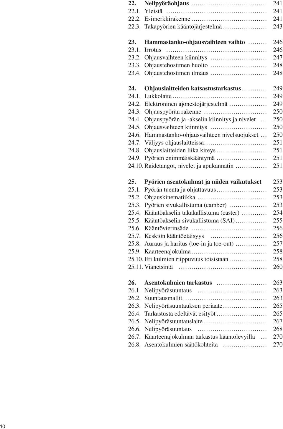 4. Ohjauspyörän ja -akselin kiinnitys ja nivelet 250 24.5. Ohjausvaihteen kiinnitys 250 24.6. Hammastanko-ohjausvaihteen nivelsuojukset 250 24.7. Väljyys ohjauslaitteissa 251 24.8.