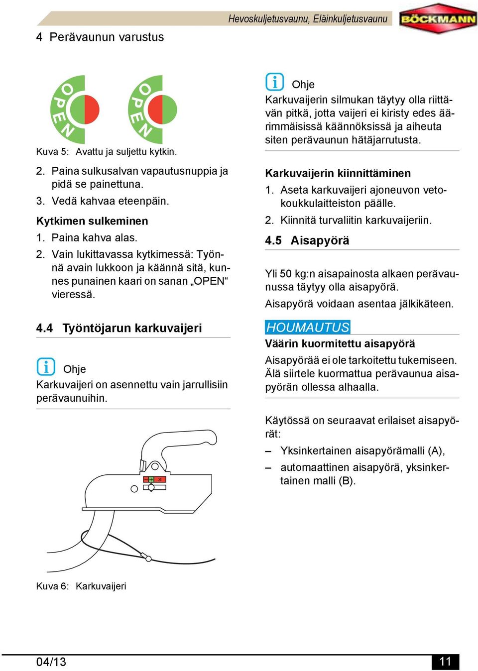 4 Työntöjarun karkuvaijeri Ohje Karkuvaijeri on asennettu vain jarrullisiin perävaunuihin.