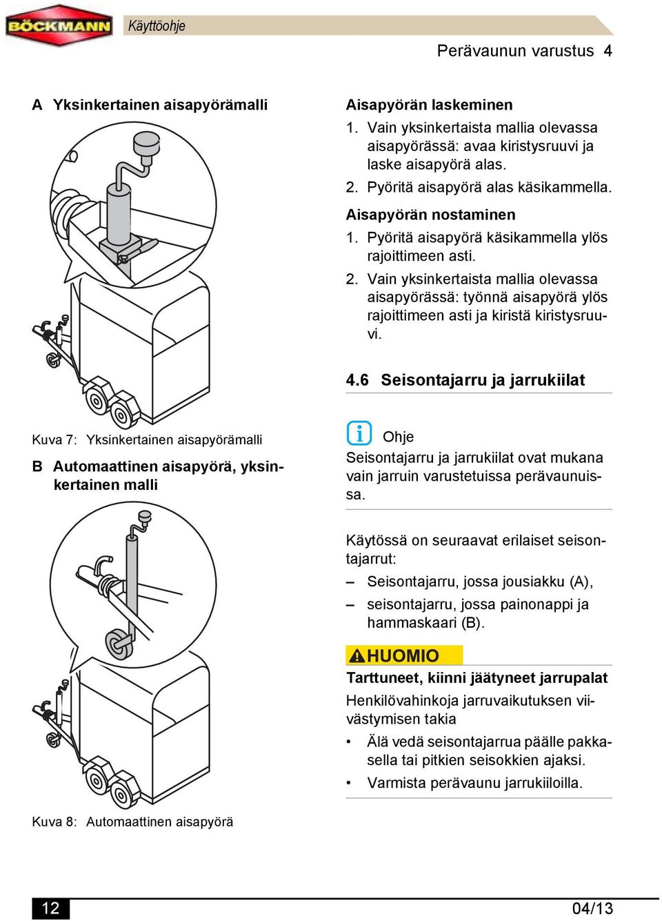 Vain yksinkertaista mallia olevassa aisapyörässä: työnnä aisapyörä ylös rajoittimeen asti ja kiristä kiristysruuvi. 4.