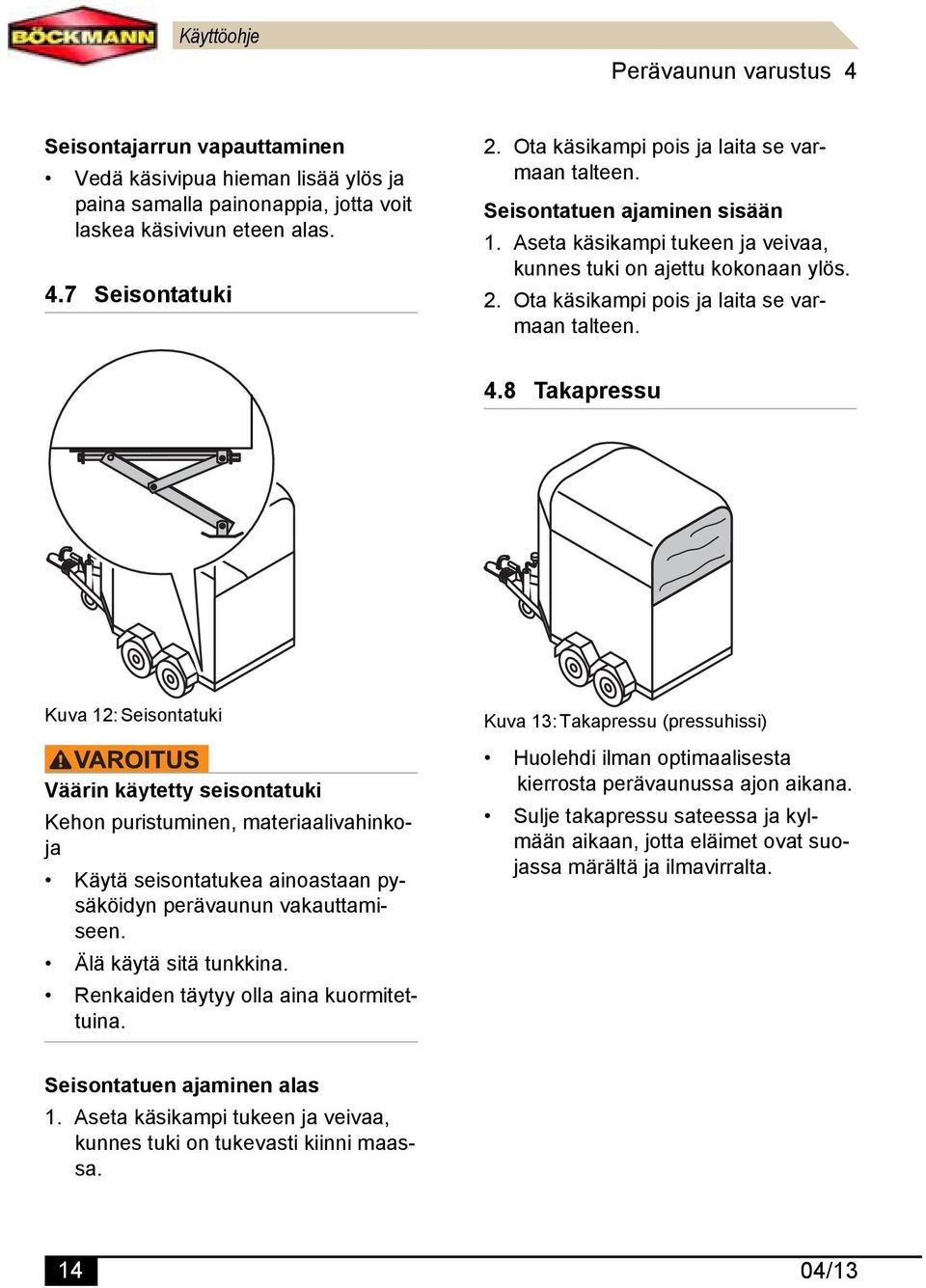 Ota käsikampi pois ja laita se varmaan talteen. 4.