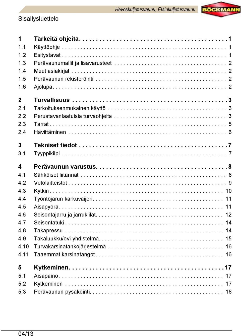 .......................................... 2 1.6 Ajolupa......................................................... 2 2 Turvallisuus.............................................. 3 2.