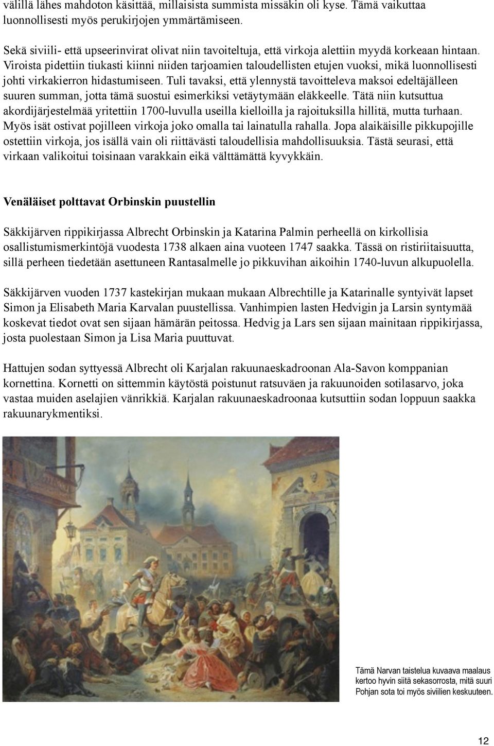 Viroista pidettiin tiukasti kiinni niiden tarjoamien taloudellisten etujen vuoksi, mikä luonnollisesti johti virkakierron hidastumiseen.