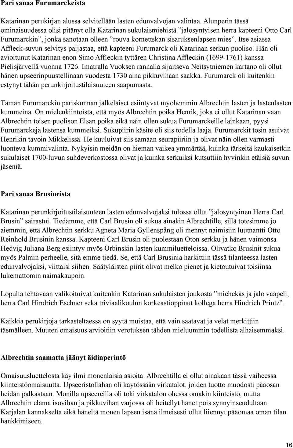 Itse asiassa Affleck-suvun selvitys paljastaa, että kapteeni Furumarck oli Katarinan serkun puoliso.