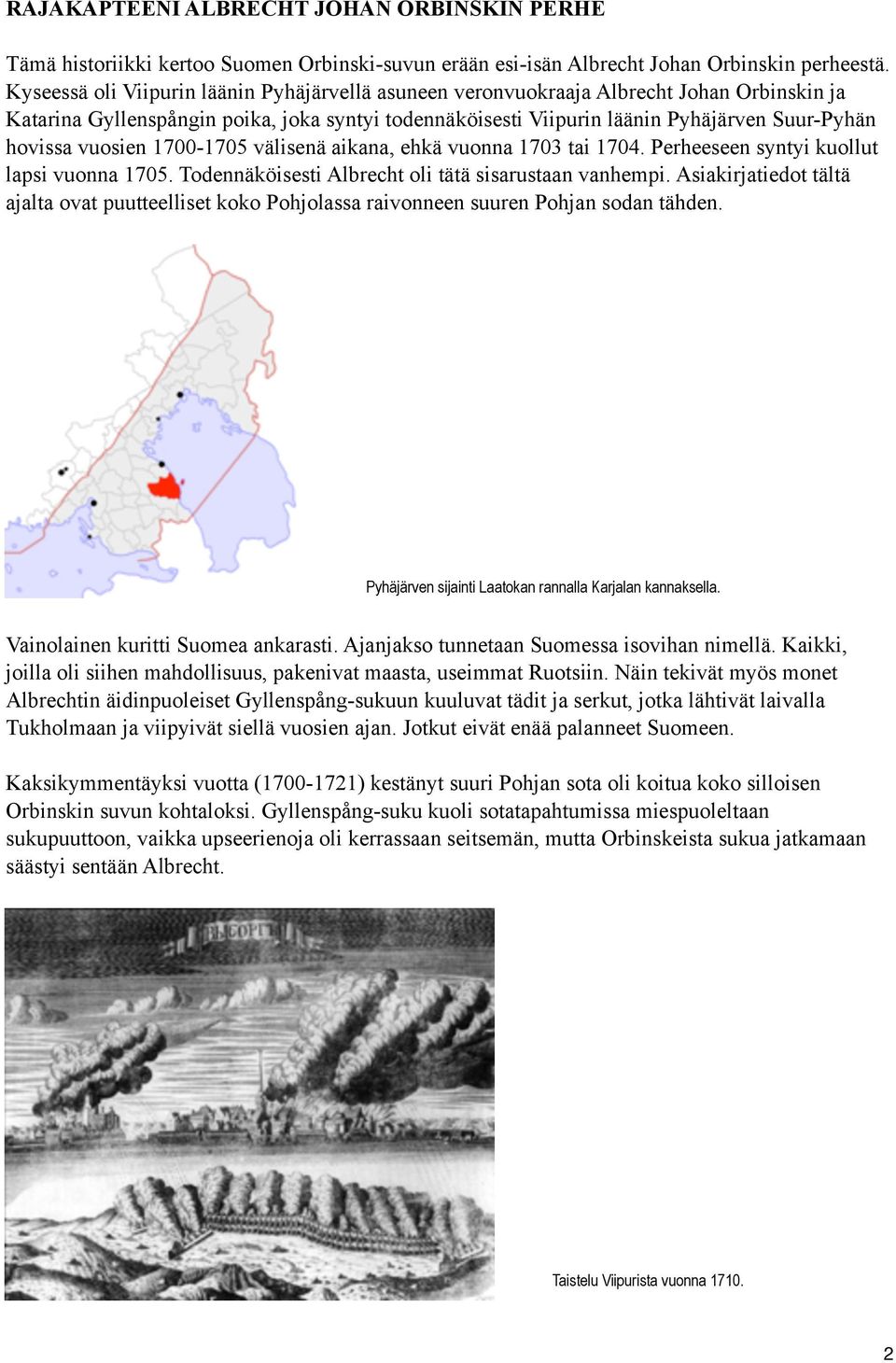 vuosien 1700-1705 välisenä aikana, ehkä vuonna 1703 tai 1704. Perheeseen syntyi kuollut lapsi vuonna 1705. Todennäköisesti Albrecht oli tätä sisarustaan vanhempi.