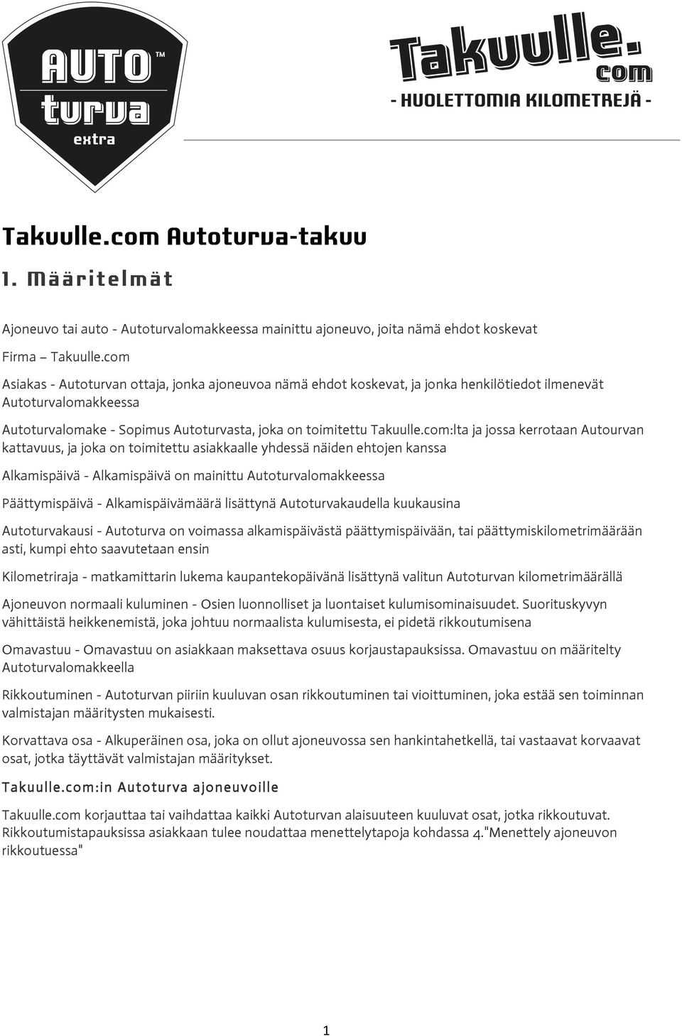 com:lta ja jossa kerrotaan Autourvan kattavuus, ja joka on toimitettu asiakkaalle yhdessä näiden ehtojen kanssa Alkamispäivä - Alkamispäivä on mainittu Autoturvalomakkeessa Päättymispäivä -