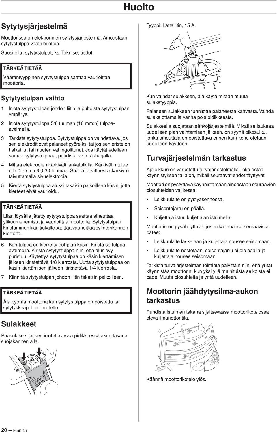 2 Irrota sytytystulppa 5/8 tuuman (16 mm:n) tulppaavaimella. 3 Tarkista sytytystulppa.