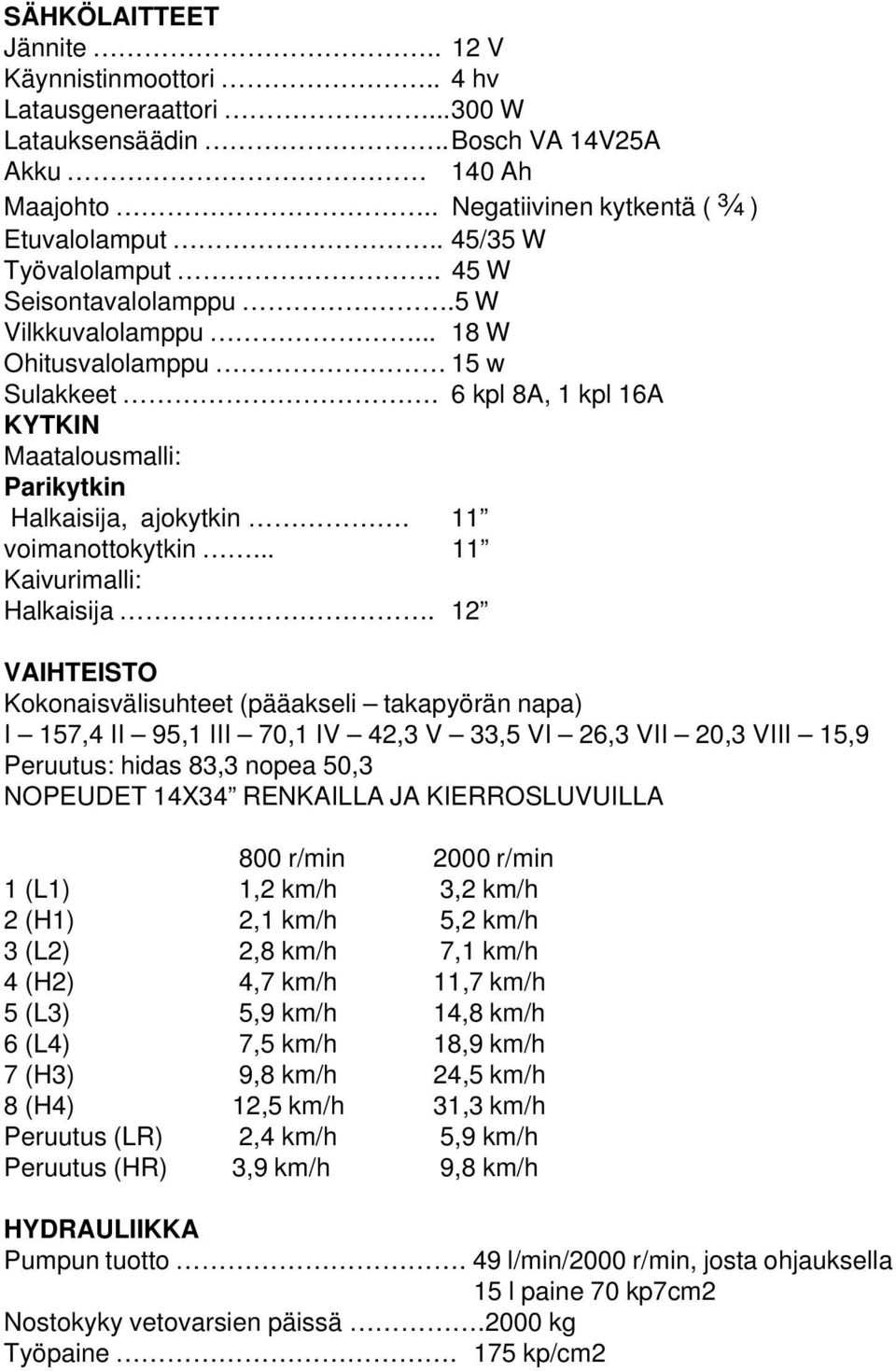 11 voimanottokytkin... 11 Kaivurimalli: Halkaisija.