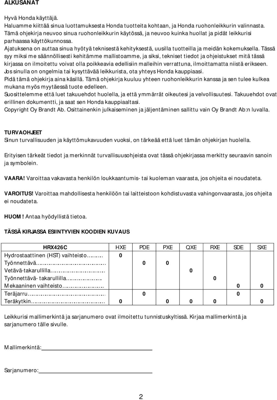 Ajatuksena on auttaa sinua hyötyä teknisestä kehityksestä, uusilla tuotteilla ja meidän kokemuksella.