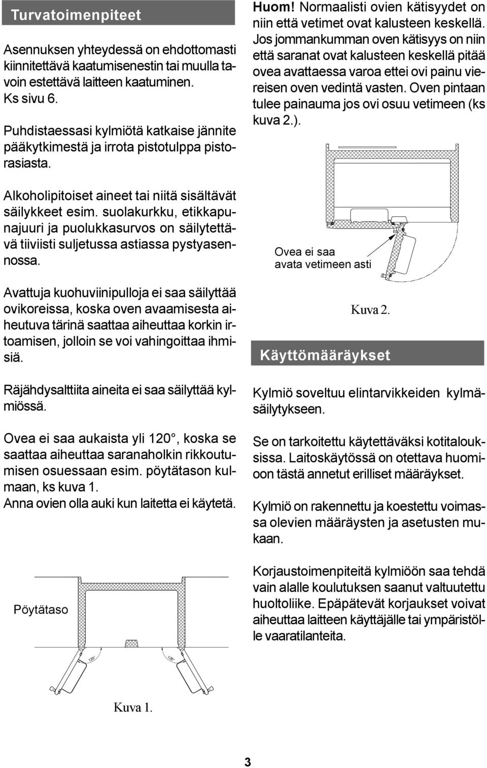 suolakurkku, etikkapunajuuri ja puolukkasurvos on säilytettävä tiiviisti suljetussa astiassa pystyasennossa.