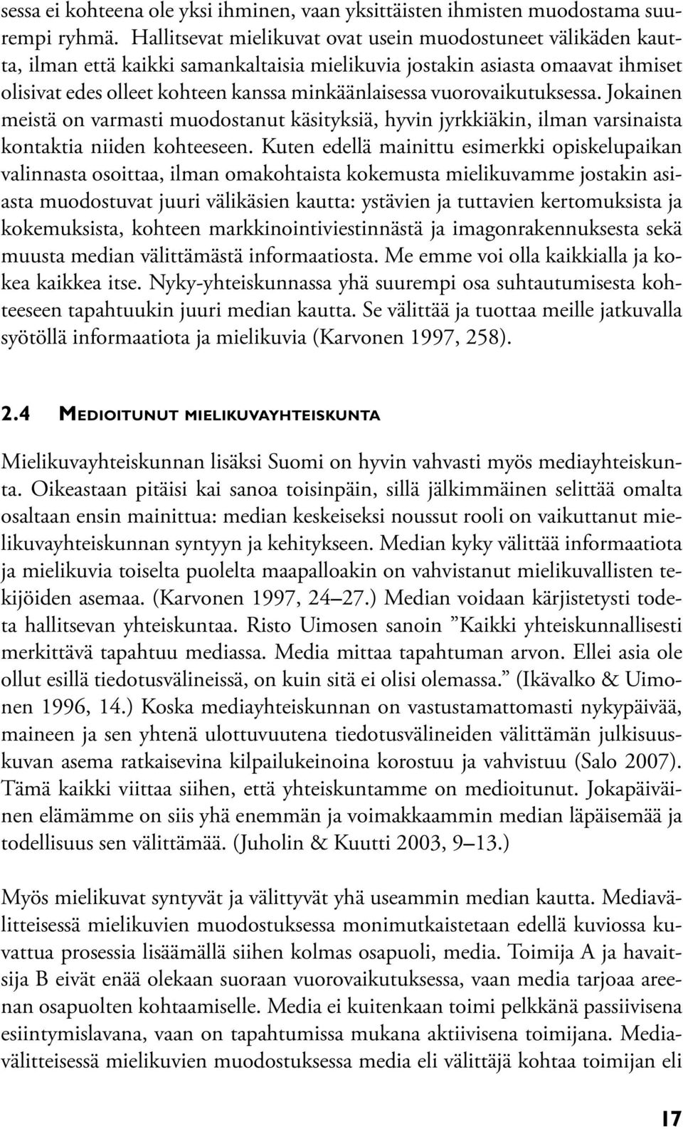 vuorovaikutuksessa. Jokainen meistä on varmasti muodostanut käsityksiä, hyvin jyrkkiäkin, ilman varsinaista kontaktia niiden kohteeseen.