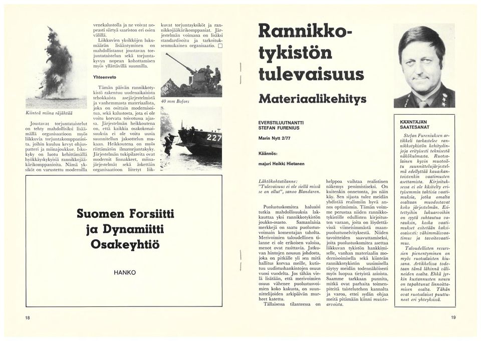 Yhteenveto Tämän päivän rannikkotykistö rakentuu uudenaikaisista tehokkaista asejärjestelmistä ja vanhemmasta materiaalista, joka on osittain modernisoitua, sekä kalustosta, jota ei ole voitu korvata