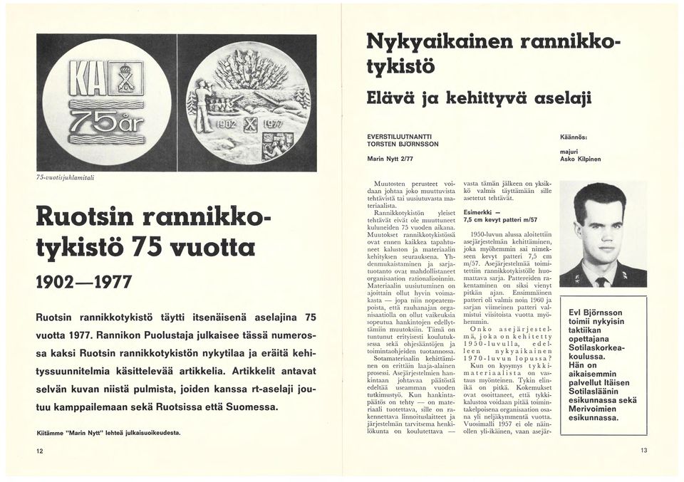 Rannikon Puolustaja julkaisee tässä numerossa kaksi Ruotsin rannikkotykistön nykytilaa ja eräitä kehityssuunnitelmia käsittelevää artikkelia.