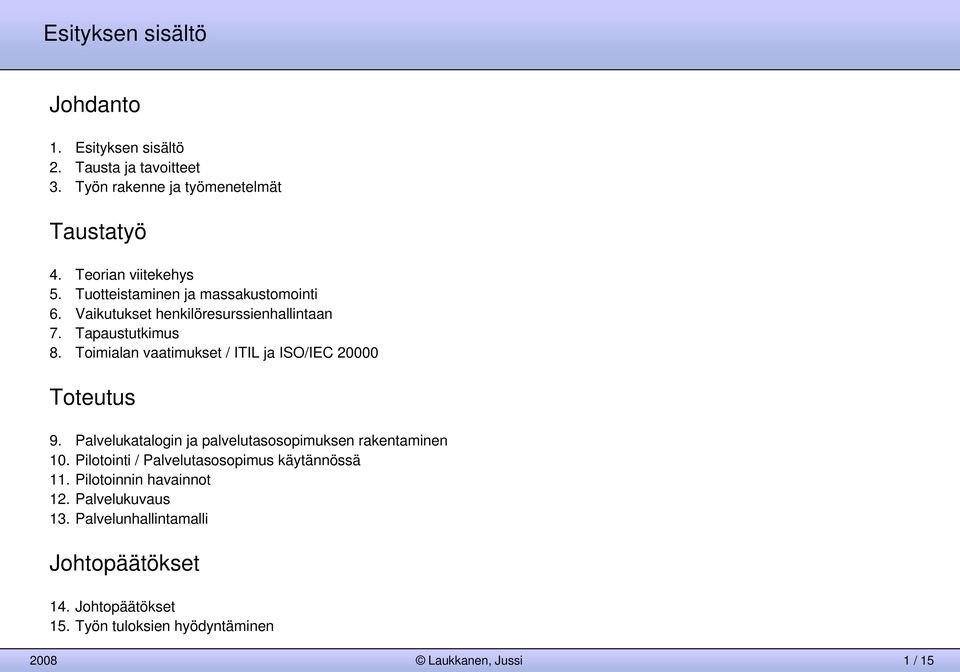 Toimialan vaatimukset / ITIL ja ISO/IEC 20000 Toteutus 9. katalogin ja palvelutasosopimuksen rakentaminen 10.