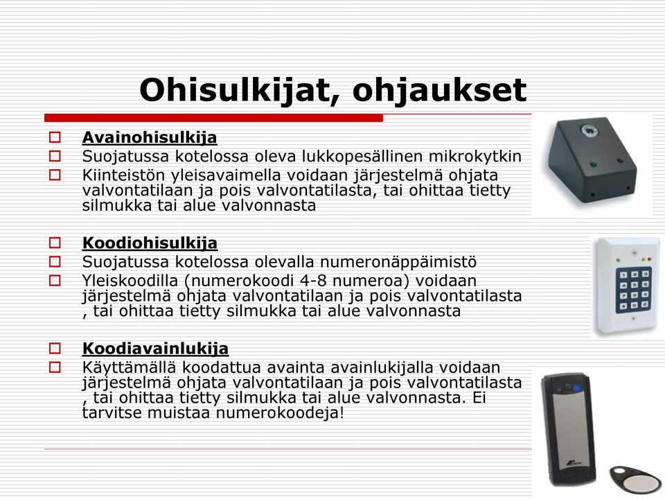 numeroa) voidaan järjestelmä ohjata valvontatilaan ja pois valvontatilasta, tai ohittaa tietty silmukka tai alue valvonnasta Koodiavainlukija Käyttämällä koodattua