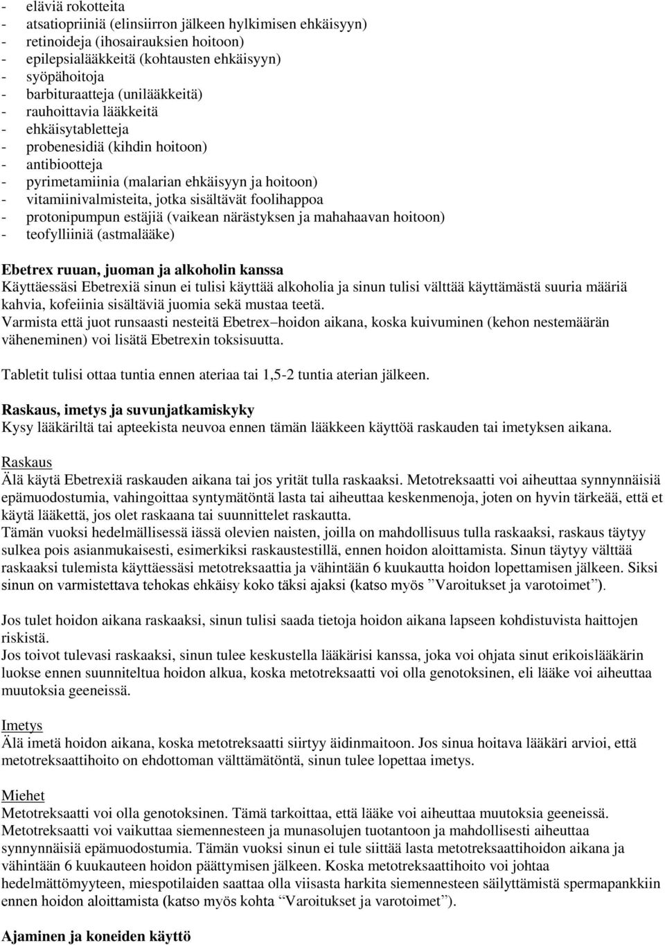 foolihappoa - protonipumpun estäjiä (vaikean närästyksen ja mahahaavan hoitoon) - teofylliiniä (astmalääke) Ebetrex ruuan, juoman ja alkoholin kanssa Käyttäessäsi Ebetrexiä sinun ei tulisi käyttää