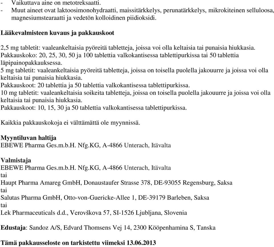 Pakkauskoko: 20, 25, 30, 50 ja 100 tablettia valkokantisessa tablettipurkissa tai 50 tablettia läpipainopakkauksessa.