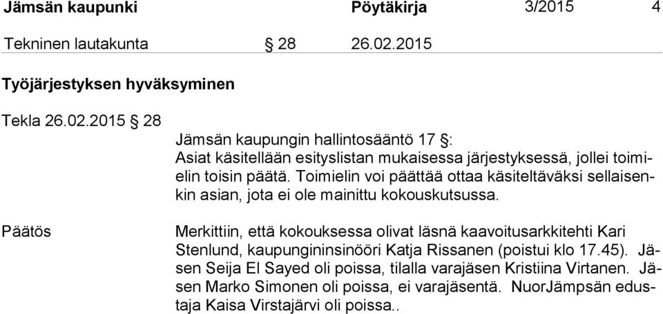 2015 28 Jämsän kaupungin hallintosääntö 17 : Asiat käsitellään esityslistan mukaisessa järjestyksessä, jollei toimielin toisin päätä.