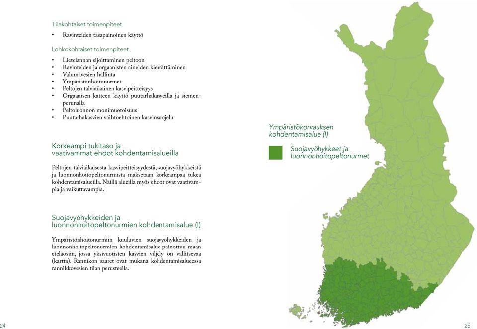 Korkeampi tukitaso ja vaativammat ehdot kohdentamisalueilla Peltojen talviaikaisesta kasvipeitteisyydestä, suojavyöhykkeistä ja luonnonhoitopeltonurmista maksetaan korkeampaa tukea