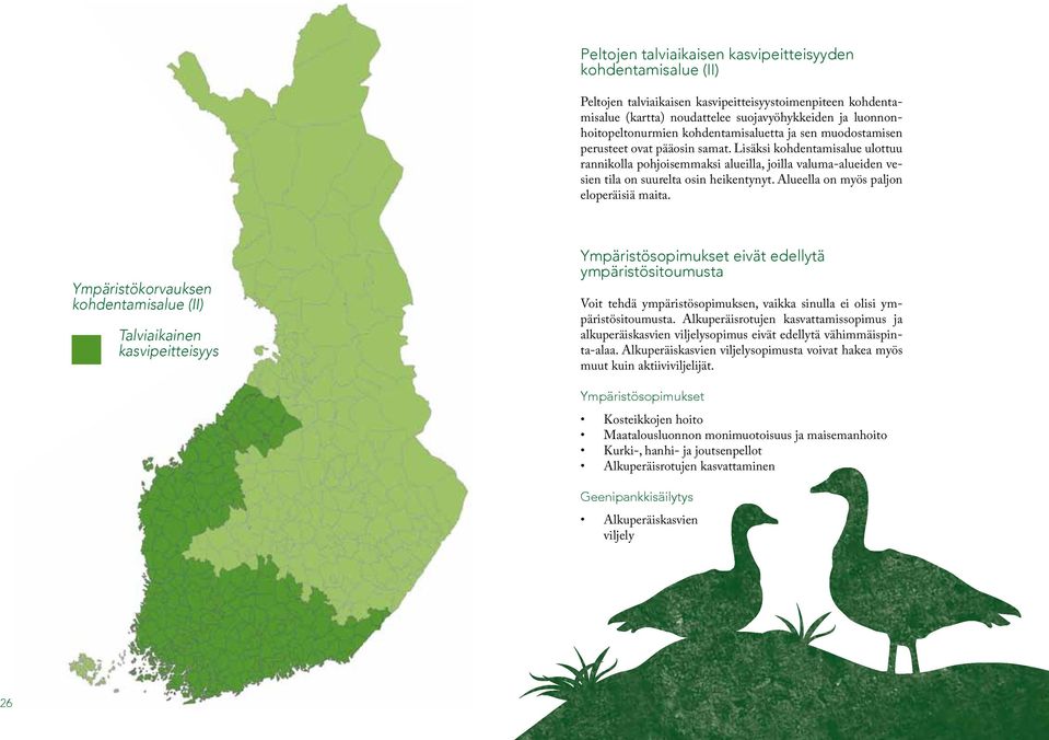Lisäksi kohdentamisalue ulottuu rannikolla pohjoisemmaksi alueilla, joilla valuma-alueiden vesien tila on suurelta osin heikentynyt. Alueella on myös paljon eloperäisiä maita.