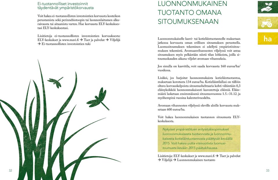 fi Tuet ja palvelut Viljelijä Ei-tuotannollisten investointien tuki Luonnonmukainen tuotanto omana sitoumuksenaan Luonnonmukaiselle kasvi- tai kotieläintuotannolle maksetaan jatkossa korvausta oman