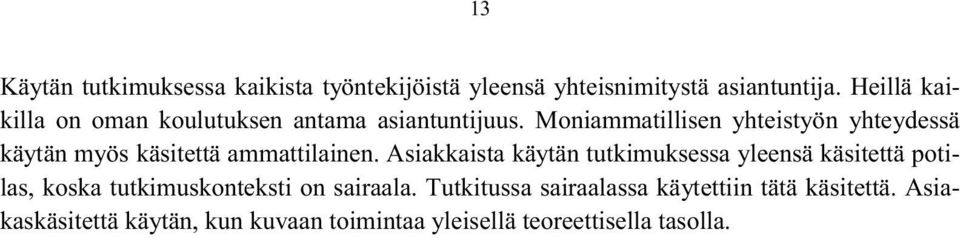 Moniammatillisen yhteistyön yhteydessä käytän myös käsitettä ammattilainen.